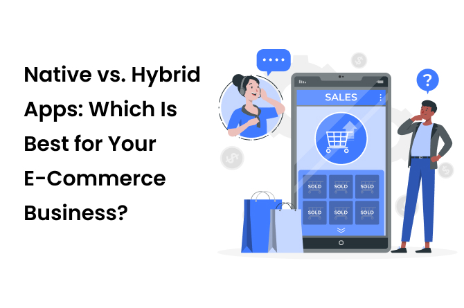 Native vs Hybrid Apps Which Is Best for Your E Commerce Business